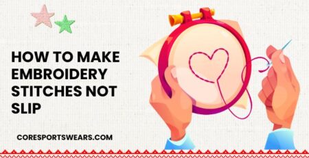 How to Make Embroidery Stitches Not Slip