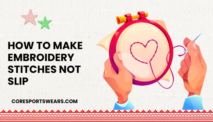 How to Make Embroidery Stitches Not Slip