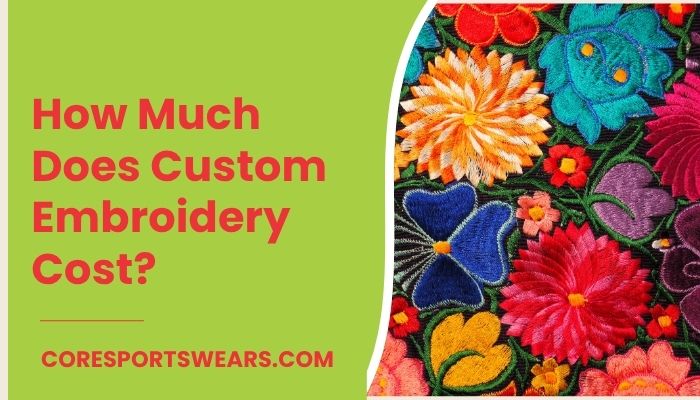 How Much Does Custom Embroidery Cost?