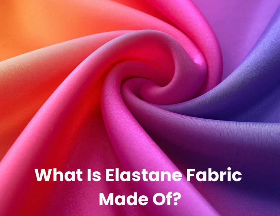 What Is Elastane Fabric Made Of?