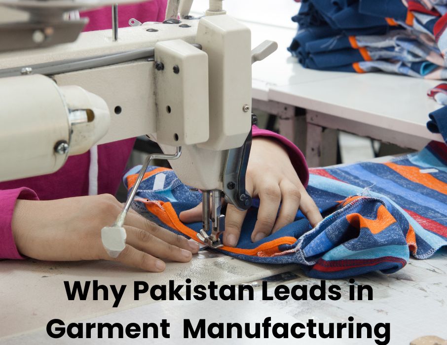 Why Pakistan Leads in Garment Manufacturing